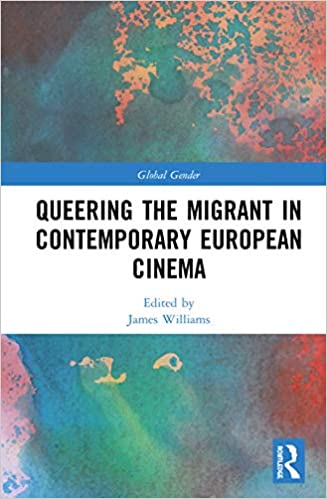 Queering The Migrant In Contemporary European Cinema James Williams Williams