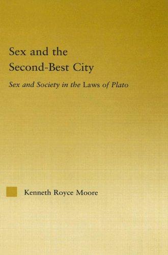 Sex And The Secondbest City Sex And Society In The Laws Of Plato Kenneth Royce Moore Moore