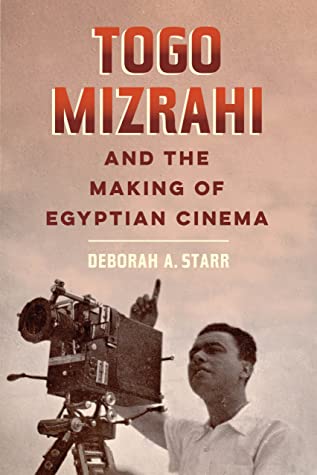 Togo Mizrahi And The Making Of Egyptian Cinema Deborah Starr Starr