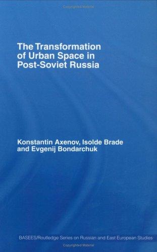 The Transformation Of Urban Space In Postsoviet Russia Konstantin Axenov Isolde Brade Evgenij Bondarchuk Axenov