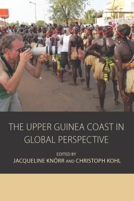 The Upper Guinea Coast In Global Perspective Jacqueline Knorr Christoph Kohl Knorr