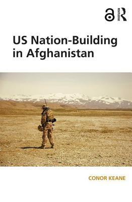 Us Nationbuilding In Afghanistan Open Access Conor Keane Keane