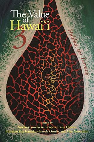 The Value Of Hawaii 3 Hulihia The Turning Noelani Goodyearkapua Craig Howes Jonathan Kay Kamakawiwoole Osorio Aiko Yamashiro Goodyearkapua