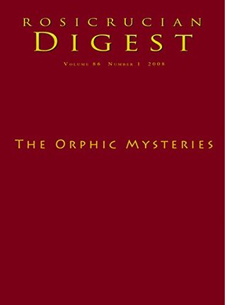 The Orphic Mysteries Digest Rosicrucian Order Amorc Ralph Maxwell Lewis G R S Mead Alexander J Broquet Steven Armstrong Ovid Rainer Maria Rilke Jean Cocteau Ralph Abraham Joscelyn Godwin