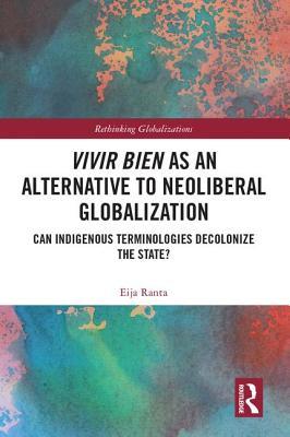 Vivir Bien As An Alternative To Neoliberal Globalization Eija Ranta Ranta