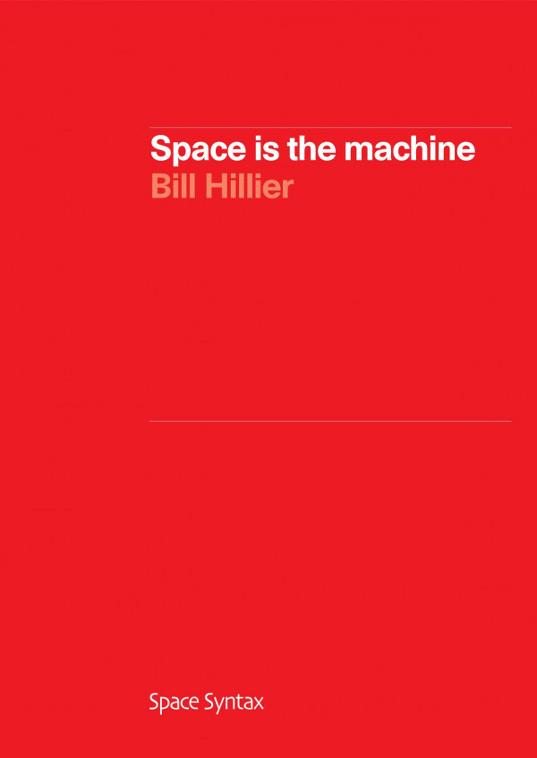 Space Is The Machine A Configurational Theory Of Architecture Bill Hillier