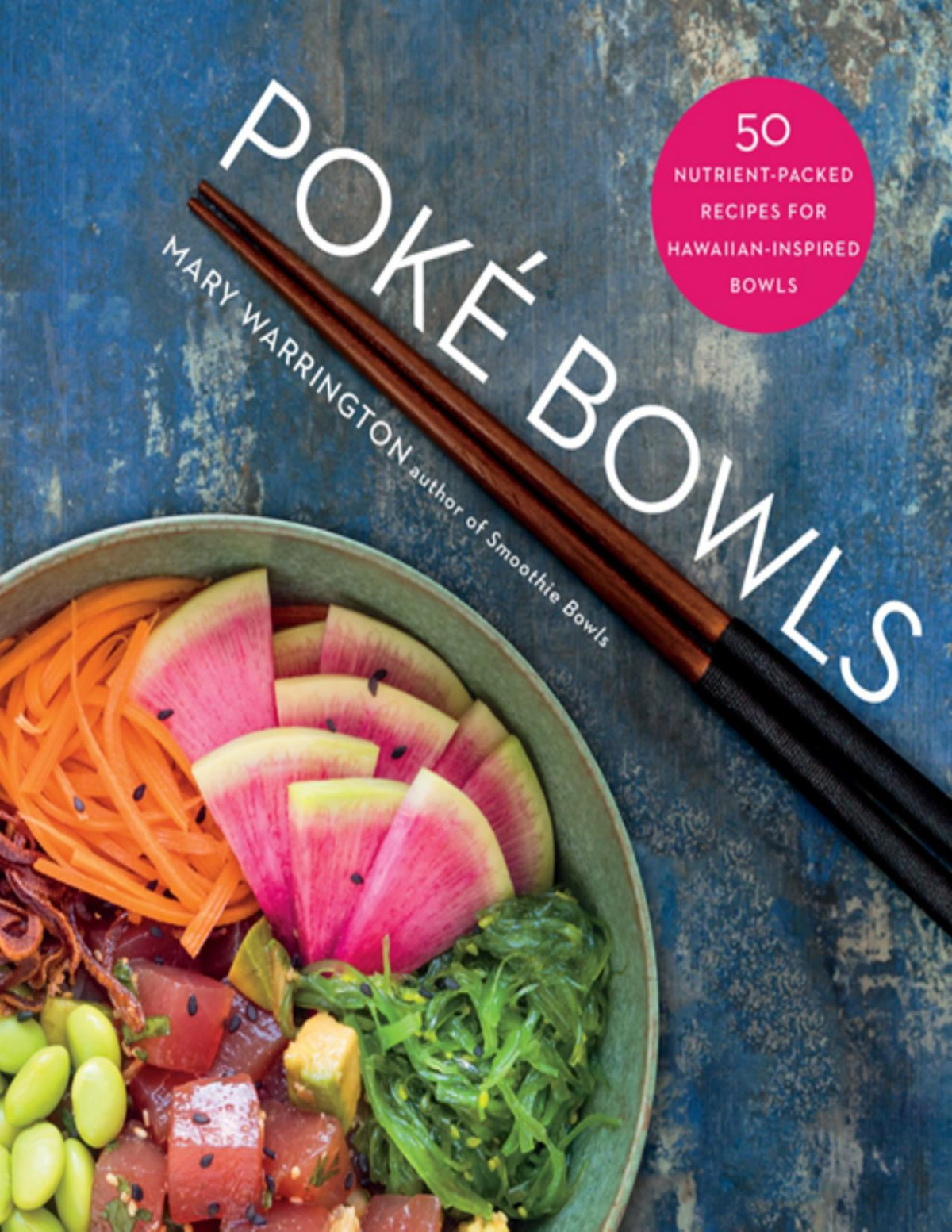 Poké Bowls 50 Nutrientpacked Recipes For Hawaiianinspired Bowls Mary Warrington