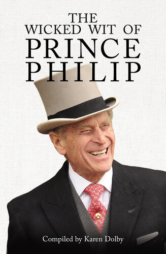 The Wicked Wit Of Prince Philip Karen Dolby