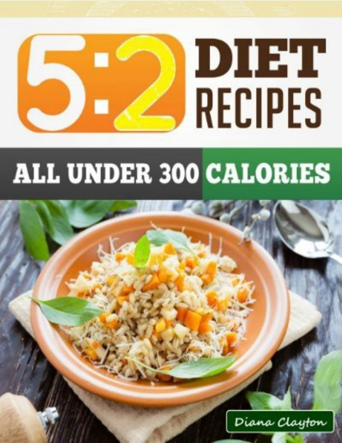 52 Diet Recipe Book Healthy And Filling 52 Fast Diet Recipes That You Can Make Now To Lose Weight And Enhance Your Health A Cookbook And Guide To The 52 Fast Diet Diana Clayton