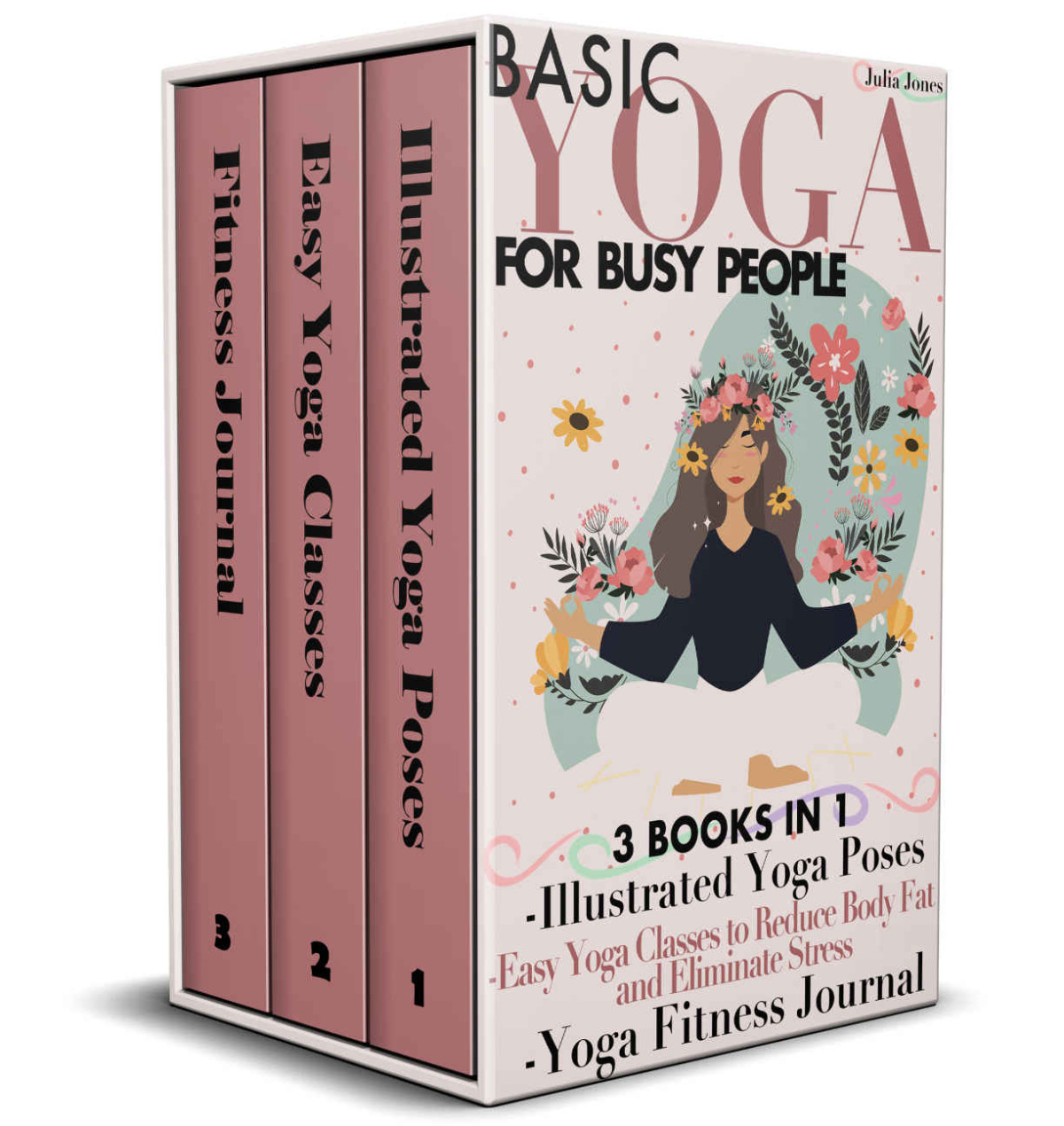 Basic Yoga For Busy People 3 Books In 1 Illustrated Yoga Poses Easy Yoga Classes To Reduce Body Fat And Eliminate Stress Yoga Fitness Journal Julia Jones Jones