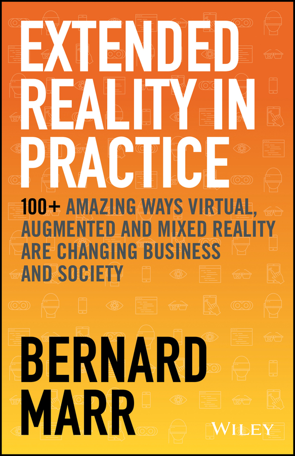 Extended Reality In Practice Bernard Marr