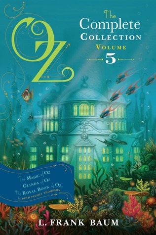 Oz The Complete Collection Volume 5 The Magic Of Oz Glinda Of Oz The Royal Book Of Oz L Frank Baum Ruth Plumly Thompson Baum
