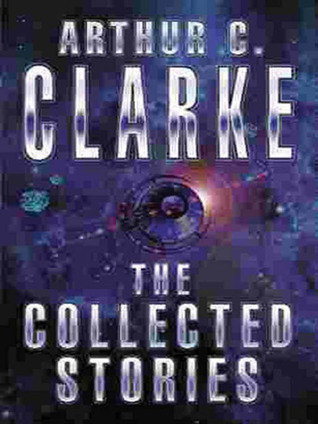 The Collected Stories Of Arthur C Clarke Arthur C Clarke Clarke