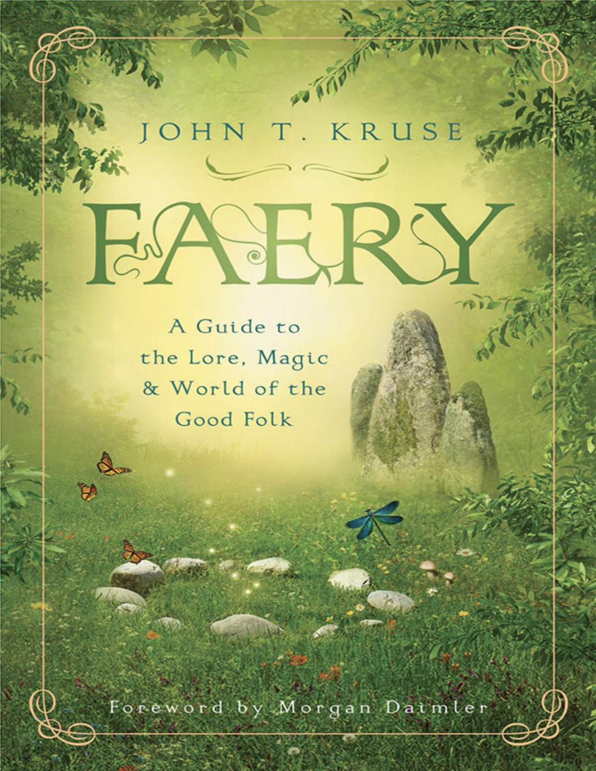 Faery A Guide To The Lore Magic And World Of The Good Folk John T Kruse
