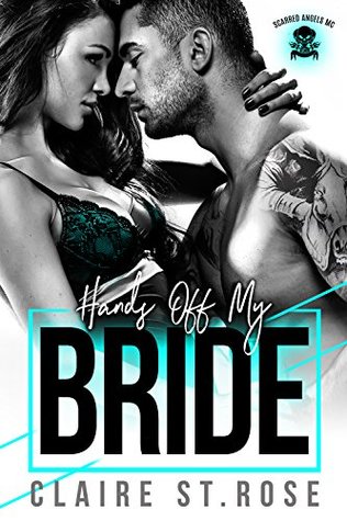 Hands Off My Bride A Bad Boy Motorcycle Club Romance Claire St Rose St Rose
