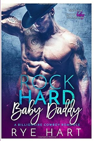 Rock Hard Baby Daddy A Billionaire Cowboy Romance Rye Hart Hart