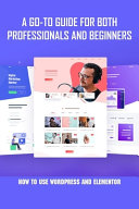 A Goto Guide For Both Professionals And Beginners How To Use Wordpress And Elementor Wordpress Guide Book Colton Gitchell Gitchell