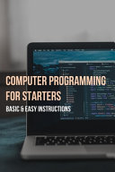 Computer Programming For Starters Basic Easy Instructions Computer Coding For Beginners Angelo Grochowski Grochowski