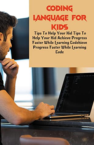 Coding Language For Kids Tips To Help Your Kid Achieve Progress Faster While Learning Code How To Make A Game For Kids Jon Norzagaray Norzagaray