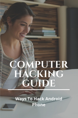 Computer Hacking Guide Ways To Hack Android Phone Code To Check If Phone Is Hacked 2020 Aubrey Dambra Dambra