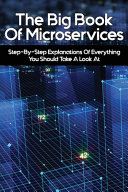 The Big Book Of Microservices Stepbystep Explanations Of Everything You Should Take A Look At Technology Management Handbook Pasquale Guzik Guzik