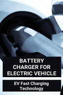 Battery Charger For Electric Vehicle Ev Fast Charging Technology Design Considerations For A Contactless Electric Vehicle Battery Charger Gil Wrenne