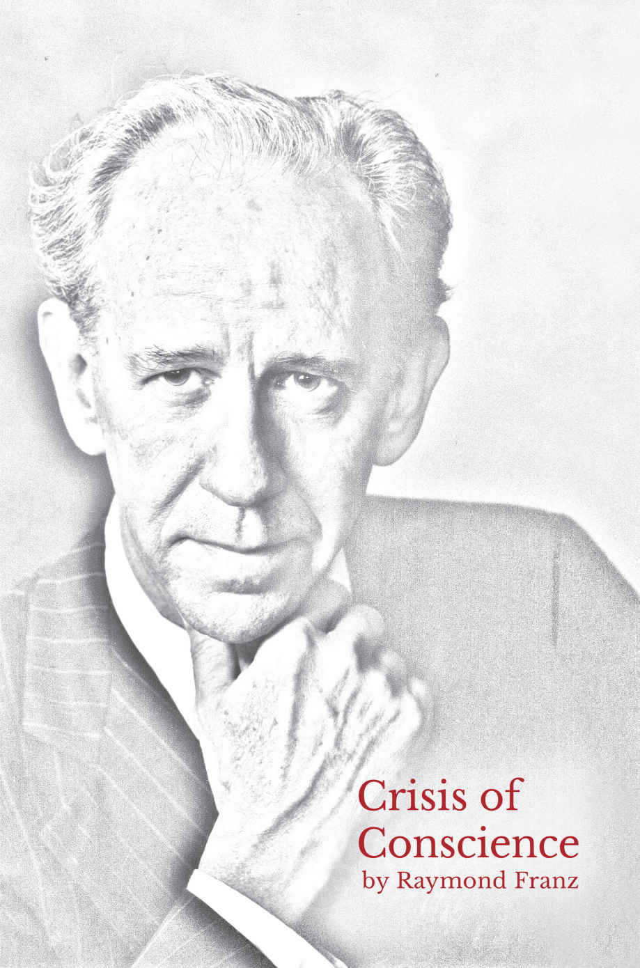 Crisis Of Conscience The Story Of The Struggle Between Loyalty To God And Loyalty To Ones Religion Raymond Franz Franz