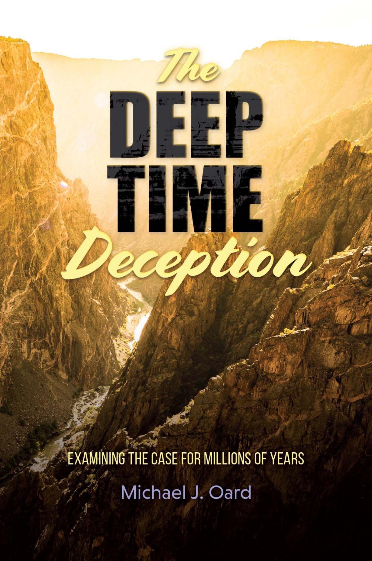 The Deep Time Deception Michael J Oard Oard Michael J