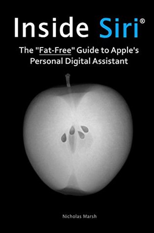 Inside Siri The Fatfree Guide To Apples Personal Digital Assistant For Iphone And Ipad Nicholas Marsh Marsh