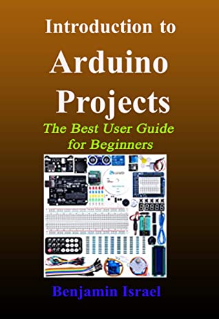 Introduction To Arduino Projects The Best User Guide For Beginners Benjamin Israel