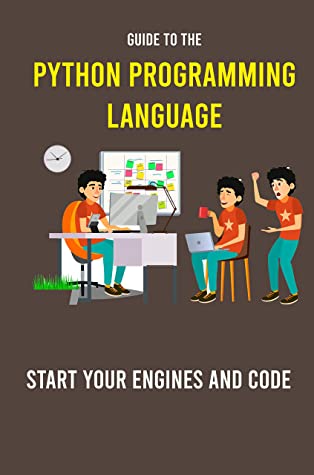 Guide To The Python Programming Language Start Your Engines And Code Python Programming For The Absolute Beginner Akiko Cregin Cregin