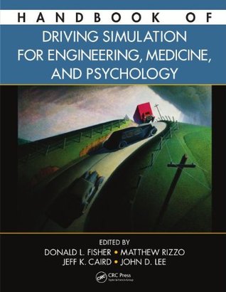 Handbook Of Driving Simulation For Engineering Medicine And Psychology Fisher Handbook Of Driving Simulation For Engineering Medicine And Psychology Donald L Fisher Matthew Rizzo Jeffrey Caird John D Lee Fisher