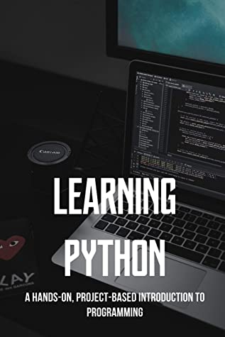 Learning Python A Handson Projectbased Introduction To Programming Python Programming Book Glenna Whittier Whittier