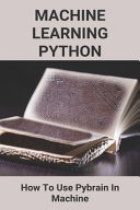Machine Learning Python How To Use Pybrain In Machine Types Of Machine Learning Tula Suhoski Suhoski