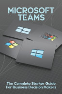 Microsoft Teams The Complete Starter Guide For Business Decision Makers Microsoft Teams Tutorial Annika Keehne Keehne