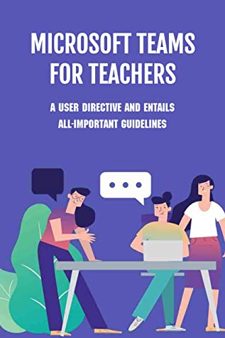 Microsoft Teams For Teachers A User Directive And Entails Allimportant Guidelines Microsoft Teams Tips And Tricks Pdf Aaron Sucre Sucre