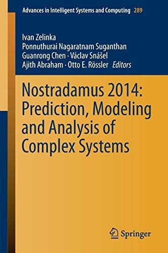 Nostradamus 2014 Prediction Modeling And Analysis Of Complex Systems Ivan Zelinka Ponnuthurai Nagaratnam Suganthan Ron Chen Vclav Snel Ajith Abraham Otto E Rssler Zelinka