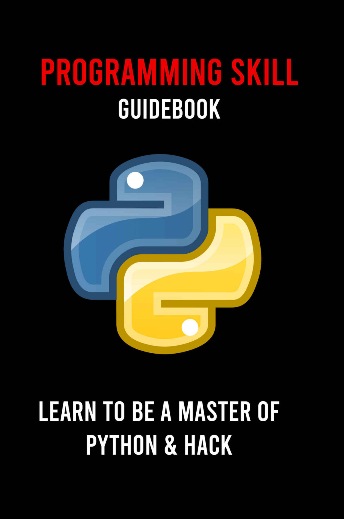Programming Skill Guidebook Learn To Be A Master Of Python Hack Python Programming For The Absolute Beginner Neilan