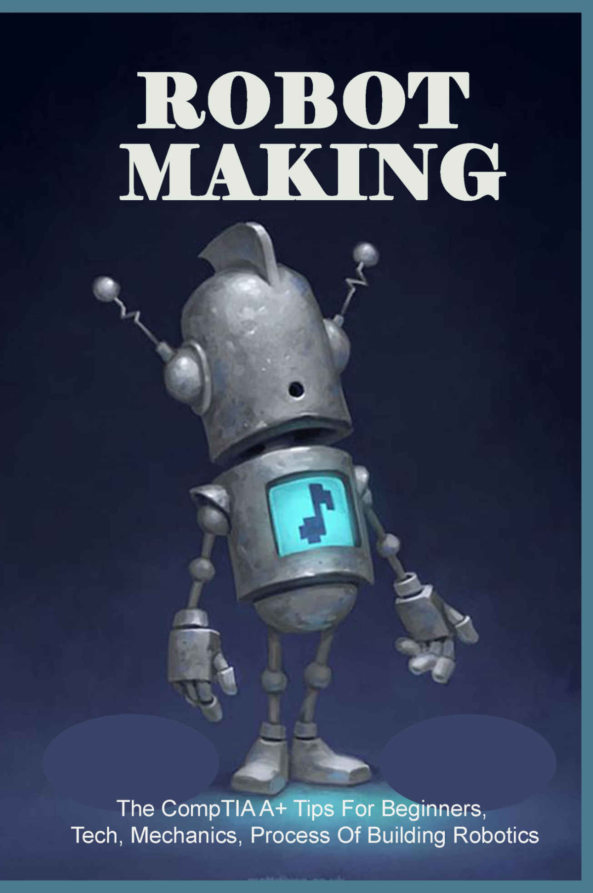Robot Making The Comptia A Tips For Beginners Tech Mechanics Process Of Building Robotics Future Robotic Technology Radabaugh