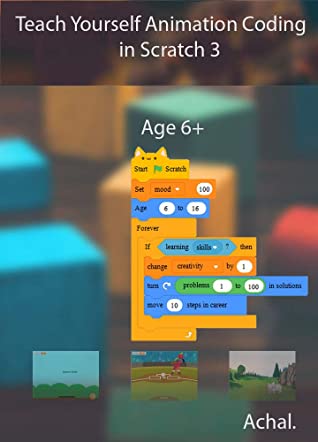 Teach Yourself Animation Coding In Scratch 3 Create Games Have Fun With Scratch 3 Achal Achal