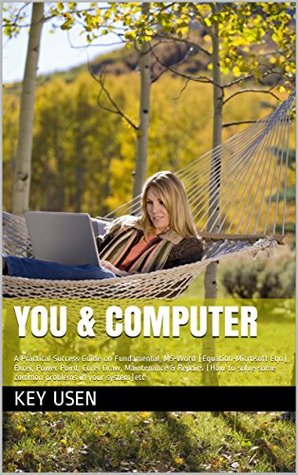 You Computer A Practical Success Guide On Fundamental Msword Equationmicrosoft Eqn Excel Power Point Corel Draw Maintenance Repairs How To Solve Some Common Problems In Your Systemetc Key Usen Usen