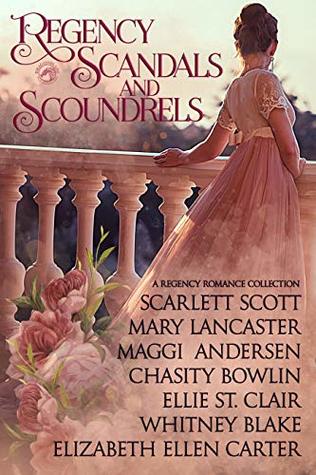 Regency Scandals And Scoundrels A Regency Historical Romance Collection Cwlin Ellie St Clair Whitney Blake Elizabeth Ellen Carter