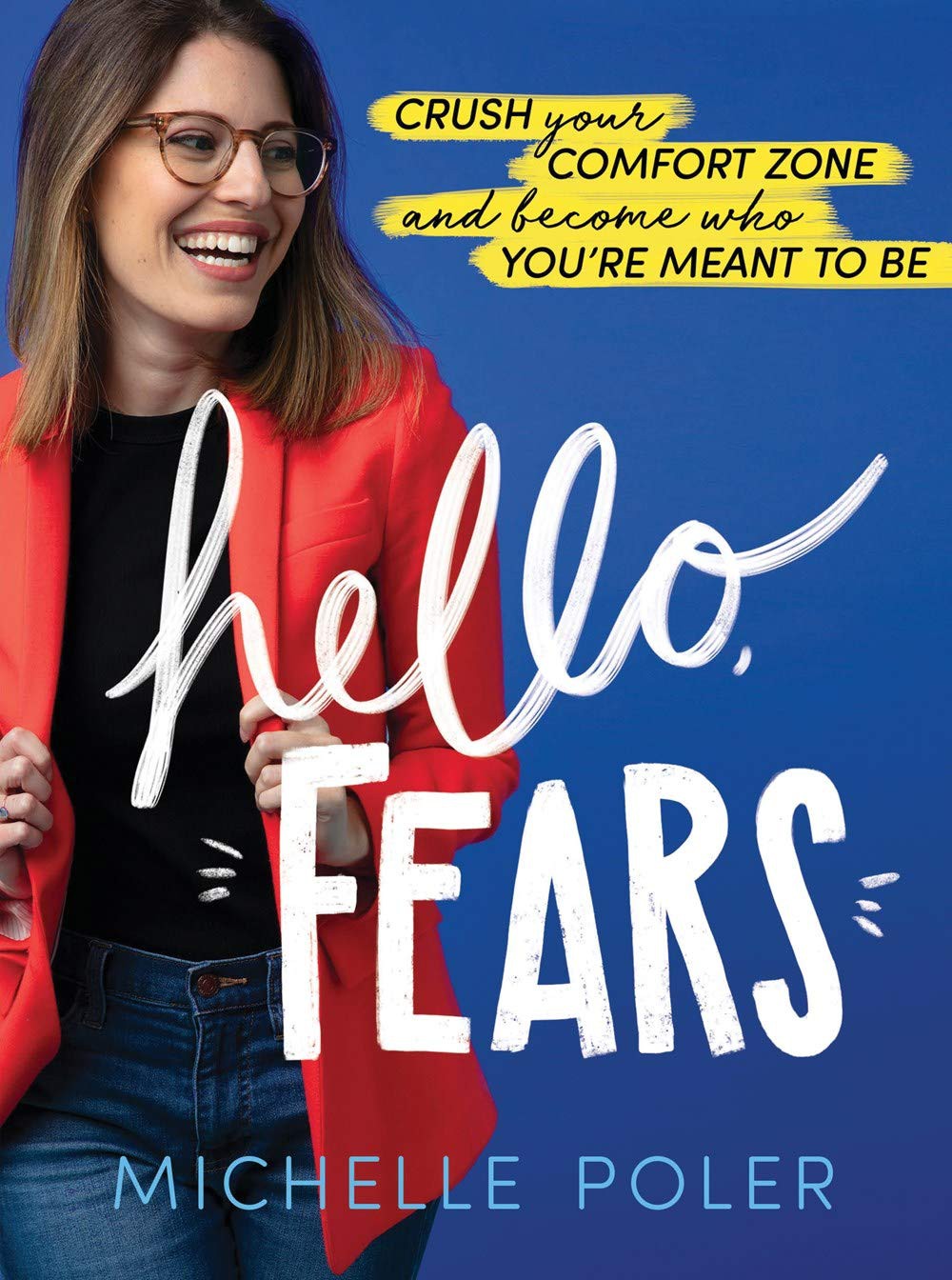 Hello Fears Crush Your Comfort Zone And Become Who Youre Meant To Be Michelle Poler Poler