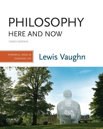 Philosophy Here And Now Powerful Ideas In Everyday Life 3rd Edition Lewis Vaughn