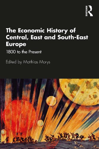 The Economic History Of Central East And Southeast Europe 1800 To The Present 1st Edition Matthias Morys