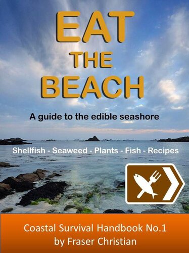 Eat The Beach A Guide To The Edible Seashore Fraser Christian