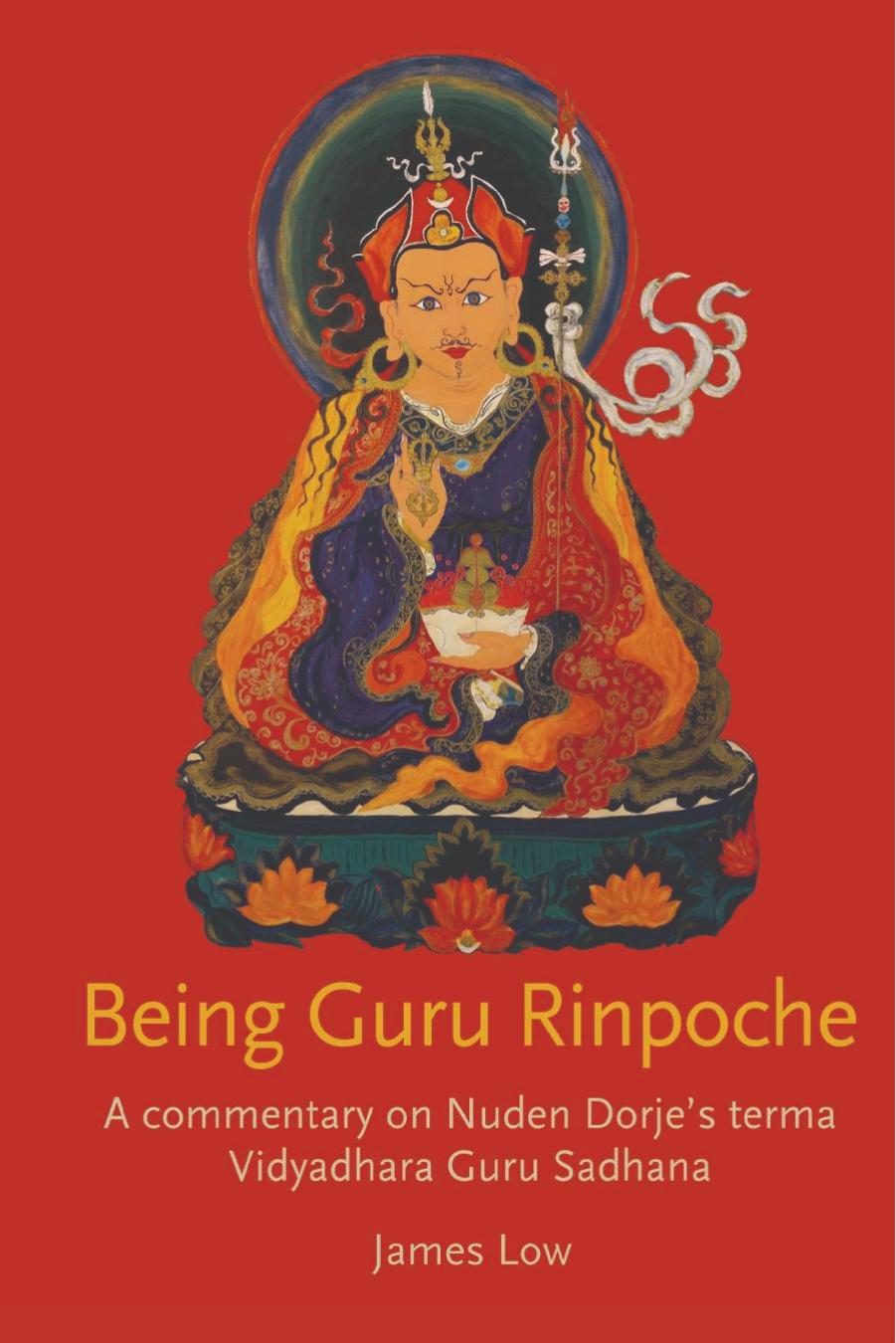 Being Guru Rinpochea Commentary On Nuden Dorjes Terma Vidyadhara Guru Sadhana James Low