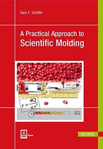 A Practical Approach To Scientific Molding Gary F Schiller