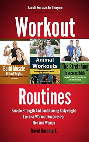 Workout Routines Sample Strength And Conditioning Bodyweight Exercises Workout Routines For Men And Women Fitness Training Stretching Home Exercise Strength And Conditioning Book 1 David Nordmark Nordmark