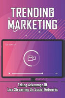 Trending Marketing Taking Advantage Of Live Streaming On Social Networks Live Streaming Benefits For Business Johnathan Trudell Trudell